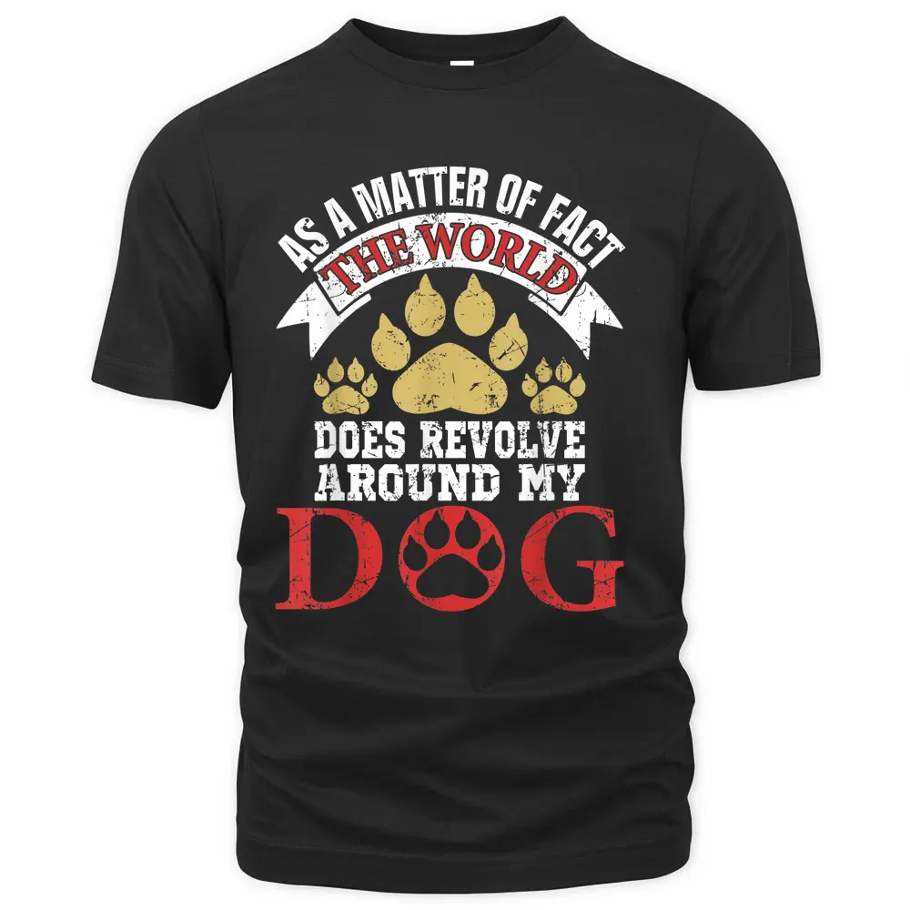 As A Matter Of Fact World Does Revolve Around My Dog T-Shirt