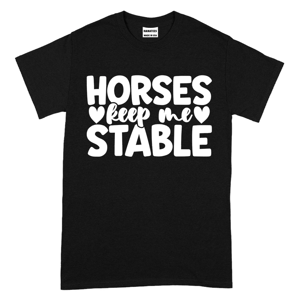 Horses Keep Me Stable TShirt – Black