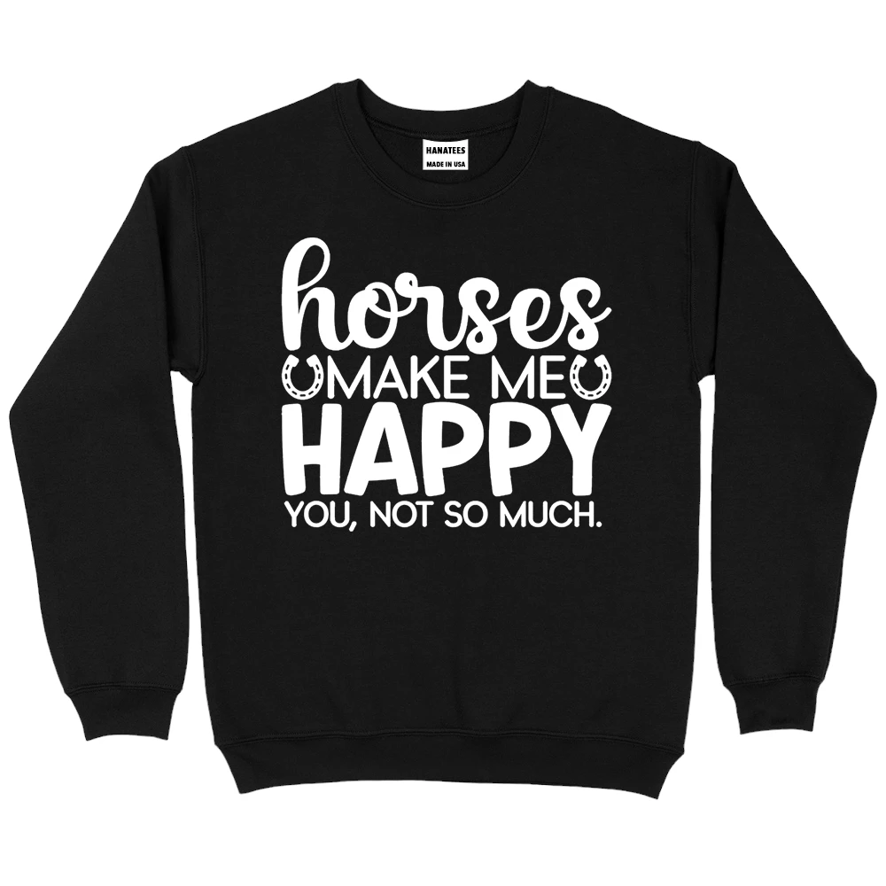 Horses Make Me Happy You Not So Much Sweatshirt – Black