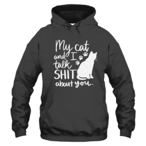 My Cat And I Talk Shit A bout You Hoodie – Dark Grey