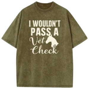 I Wouldn’t Pass A Vet Check Washed Tshirts  – Army Green
