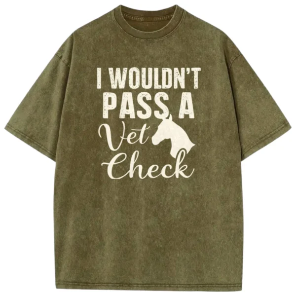 I Wouldn’t Pass A Vet Check Washed Tshirts  – Army Green